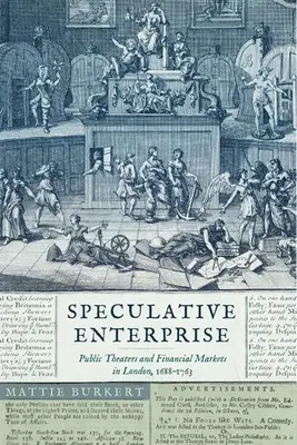 Špekulatívne podnikanie: Verejné divadlá a finančné trhy v Londýne v rokoch 1688 - 1763 - Speculative Enterprise: Public Theaters and Financial Markets in London, 1688-1763