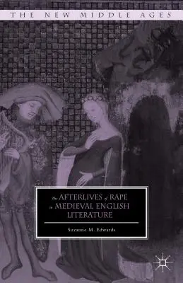 Pozostatky znásilnenia v stredovekej anglickej literatúre - The Afterlives of Rape in Medieval English Literature