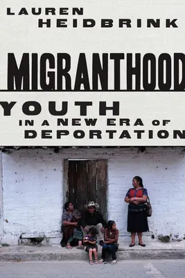 Migrantstvo: Mládež v novej ére deportácií - Migranthood: Youth in a New Era of Deportation