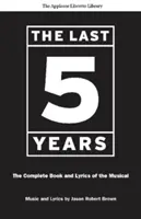 Posledných päť rokov (Applause Libretto Library): (Applause Libretto Library: The Complete Book and Lyrics of the Musical) - The Last Five Years (the Applause Libretto Library): The Complete Book and Lyrics of the Musical * the Applause Libretto Library