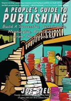 Ľudský sprievodca vydavateľstvom: Vybudujte si úspešný, udržateľný a zmysluplný knižný biznis - A People's Guide to Publishing: Build a Successful, Sustainable, Meaningful Book Business
