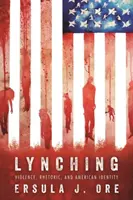 Lynčovanie: násilie, rétorika a americká identita - Lynching: Violence, Rhetoric, and American Identity