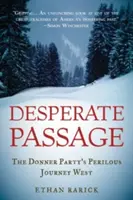 Zúfalý prechod: Nebezpečná cesta Donnerovej skupiny na Západ - Desperate Passage: The Donner Party's Perilous Journey West