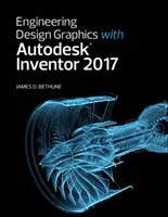 Inžinierska návrhová grafika s programom Autodesk Inventor 2017 - Engineering Design Graphics with Autodesk Inventor 2017
