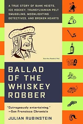 Balada o lupičovi whisky: Skutočný príbeh o bankových lúpežiach, ľadovom hokeji, pašovaní kožušín v Transylvánii, detektívoch na mesačnom svite a zlomených srdciach - Ballad of the Whiskey Robber: A True Story of Bank Heists, Ice Hockey, Transylvanian Pelt Smuggling, Moonlighting Detectives, and Broken Hearts