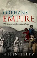 Siroty impéria: Osudy londýnskych nájdených detí - Orphans of Empire: The Fate of London's Foundlings
