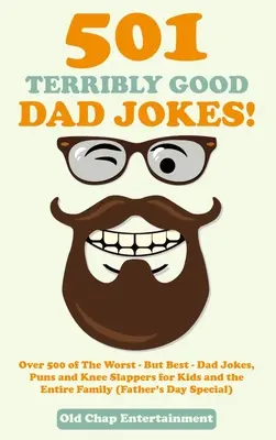 501 strašne dobrých vtipov o otcoch! Viac ako 500 najhorších, ale zároveň najlepších vtipov o otcoch pre deti a celú rodinu (Deň otcov) - 501 Terribly Good Dad Jokes!: Over 500 of The Worst - But Best - Dad Jokes, Puns and Knee Slappers for Kids and the Entire Family (Father's Day Spec