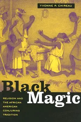 Čierna mágia: Náboženstvo a afroamerická čarodejnícka tradícia - Black Magic: Religion and the African American Conjuring Tradition