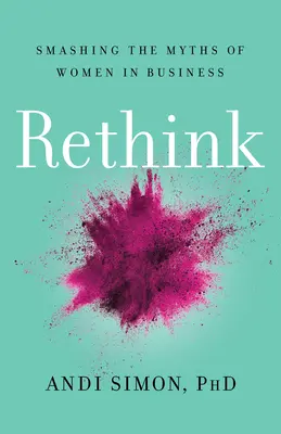 Rethink: Rozbíjanie mýtov o ženách v podnikaní - Rethink: Smashing the Myths of Women in Business