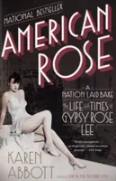 Americká ruža: A Nation Laid Bose: Život a doba Gypsy Rose Lee - American Rose: A Nation Laid Bare: The Life and Times of Gypsy Rose Lee