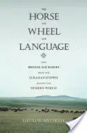 Kôň, koleso a jazyk: Ako jazdci z doby bronzovej z euroázijských stepí formovali moderný svet - The Horse, the Wheel, and Language: How Bronze-Age Riders from the Eurasian Steppes Shaped the Modern World