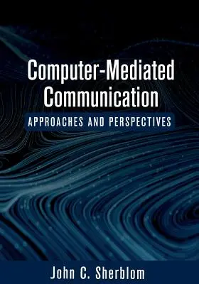 Počítačom sprostredkovaná komunikácia: Prístupy a perspektívy - Computer-Mediated Communication: Approaches and Perspectives