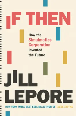 Ak potom: Ako Simulmatics Corporation vymyslela budúcnosť - If Then: How the Simulmatics Corporation Invented the Future