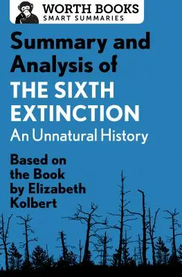 Zhrnutie a analýza knihy Šieste vymieranie: Neprirodzené dejiny: Na základe knihy Elizabeth Kolbertovej - Summary and Analysis of the Sixth Extinction: An Unnatural History: Based on the Book by Elizabeth Kolbert
