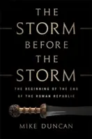 Búrka pred búrkou: Začiatok konca Rímskej republiky - The Storm Before the Storm: The Beginning of the End of the Roman Republic