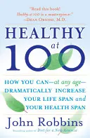 Zdraví na 100 rokov: Vedecky overené tajomstvá najzdravších a najdlhšie žijúcich ľudí na svete - Healthy at 100: The Scientifically Proven Secrets of the World's Healthiest and Longest-Lived Peoples