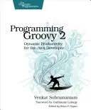 Programovanie Groovy 2: Dynamická produktivita pre vývojárov v jazyku Java - Programming Groovy 2: Dynamic Productivity for the Java Developer