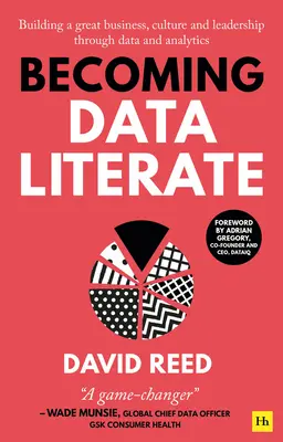 Ako sa stať dátovo gramotným: Dáta a analytika: budovanie skvelého podniku, kultúry a vedenia prostredníctvom dát a analytiky - Becoming Data Literate: Building a Great Business, Culture and Leadership Through Data and Analytics