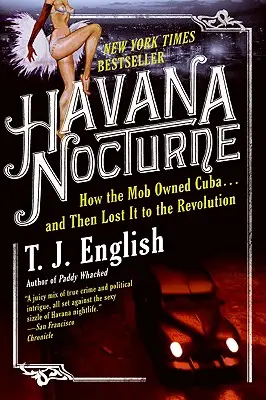 Havana Nocturne: Ako mafia vlastnila Kubu... a potom ju stratila kvôli revolúcii - Havana Nocturne: How the Mob Owned Cuba...and Then Lost It to the Revolution