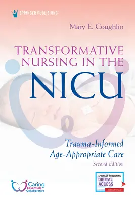 Transformatívne ošetrovateľstvo v niku, druhé vydanie: Trauma-Informed, Age-Appropriate Care (Starostlivosť zohľadňujúca traumu a primeraná veku) - Transformative Nursing in the Nicu, Second Edition: Trauma-Informed, Age-Appropriate Care