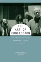 Umenie spovedať sa: Od Roberta Lowella po televízne reality šou - The Art of Confession: The Performance of Self from Robert Lowell to Reality TV