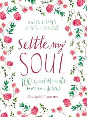 Upokojte moju dušu: 100 tichých chvíľ na stretnutie s Ježišom - Settle My Soul: 100 Quiet Moments to Meet with Jesus