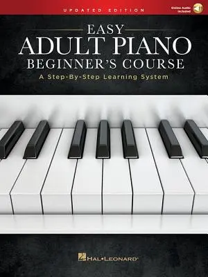 Jednoduchý kurz klavíra pre dospelých začiatočníkov - aktualizované vydanie: Učebný systém krok za krokom - Easy Adult Piano Beginner's Course - Updated Edition: A Step-By-Step Learning System