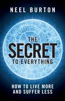 Tajomstvo všetkého: Ako žiť viac a trpieť menej - The Secret to Everything: How to Live More and Suffer Less