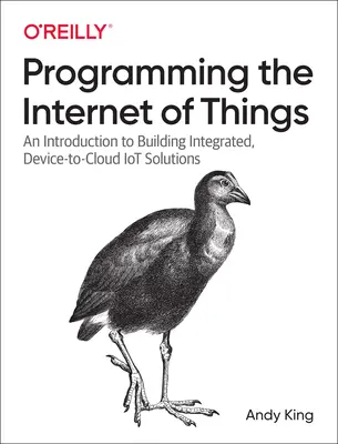 Programovanie internetu vecí: Úvod do budovania integrovaných riešení Iot s prepojením zariadení a cloudu - Programming the Internet of Things: An Introduction to Building Integrated, Device-To-Cloud Iot Solutions