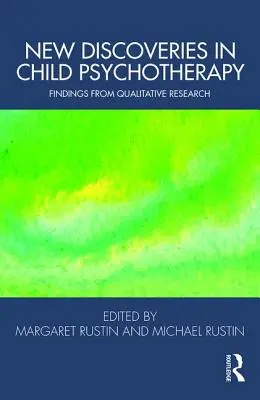 Nové objavy v detskej psychoterapii: Nové poznatky z kvalitatívneho výskumu - New Discoveries in Child Psychotherapy: Findings from Qualitative Research