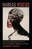 Habeas Viscus: Racializujúce asambláže, biopolitika a černošské feministické teórie človeka - Habeas Viscus: Racializing Assemblages, Biopolitics, and Black Feminist Theories of the Human