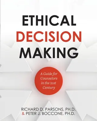 Etické rozhodovanie: Príručka pre poradcov v 21. storočí - Ethical Decision Making: A Guide for Counselors in the 21st Century