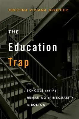 Pasca vzdelávania: Školy a pretváranie nerovnosti v Bostone - The Education Trap: Schools and the Remaking of Inequality in Boston