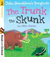 Čítajme s Oxfordom: Stage 2: Julia Donaldson's Songbirds: The Trunk and The Skunk and Other Stories: The Trunk and The Skunk and Other Stories - Read with Oxford: Stage 2: Julia Donaldson's Songbirds: The Trunk and The Skunk and Other Stories