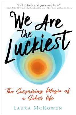 Sme najšťastnejší: Prekvapujúce kúzlo triezveho života - We Are the Luckiest: The Surprising Magic of a Sober Life
