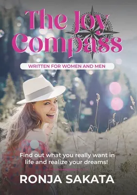 Kompas radosti napísaný pre ženy a mužov: Zistite, čo v živote naozaj chcete, a splňte si svoje sny - The Joy Compass written for Women and Men: Find out what you really want in life and realize your dreams
