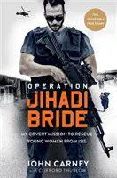 Operácia Džihádistická nevesta - Moja tajná misia na záchranu mladých žien z ISIS - Neuveriteľný skutočný príbeh - Operation Jihadi Bride - My Covert Mission to Rescue Young Women from ISIS - The Incredible True Story
