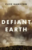 Vzdorujúca Zem: Osud ľudí v antropocéne - Defiant Earth: The Fate of Humans in the Anthropocene