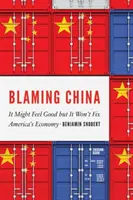 Obviňovanie Číny: Môže to byť dobrý pocit, ale americkú ekonomiku to nenapraví - Blaming China: It Might Feel Good But It Won't Fix America's Economy