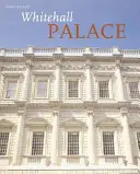 Whitehallský palác - oficiálne ilustrované dejiny - Whitehall Palace - The Official Illustrated History
