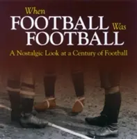 Keď bol futbal futbalom - nostalgický pohľad na storočie futbalu - When Football Was Football - A Nostalgic Look at a Century of Football