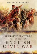 Rozhodujúce bitky anglickej občianskej vojny - Decisive Battles of the English Civil War