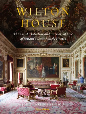 Wilton House: Umelecké diela, architektúra a interiéry jedného z najväčších britských veľkostatkov - Wilton House: The Art, Architecture and Interiors of One of Britains Great Stately Homes