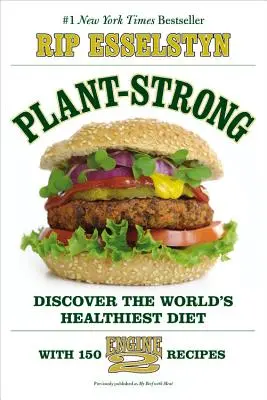 Silné rastliny: Vydajte sa na cestu za zdravou stravou: Objavte najzdravšiu diétu na svete - so 150 receptami Engine 2 - Plant-Strong: Discover the World's Healthiest Diet--With 150 Engine 2 Recipes