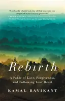 Znovuzrodenie: a nasledovanie svojho srdca. - Rebirth: A Fable of Love, Forgiveness, and Following Your Heart