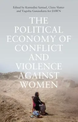 Politická ekonómia konfliktov a násilia páchaného na ženách: Prípady z juhu - The Political Economy of Conflict and Violence Against Women: Cases from the South
