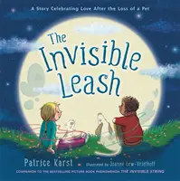 Neviditeľné vodítko: Príbeh oslavujúci lásku po strate domáceho miláčika - The Invisible Leash: A Story Celebrating Love After the Loss of a Pet