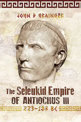 Seleukidská ríša Antiocha III., 223 - 187 pred n. l. - The Seleukid Empire of Antiochus III, 223-187 BC