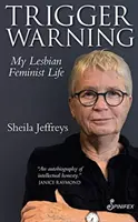 Varovanie pred spúšťačom: Môj lesbický feministický život - Trigger Warning: My Lesbian Feminist Life