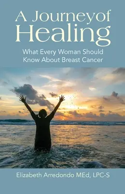 Cesta za uzdravením: Čo by mala každá žena vedieť o rakovine prsníka - A Journey of Healing: What Every Woman Should Know About Breast Cancer